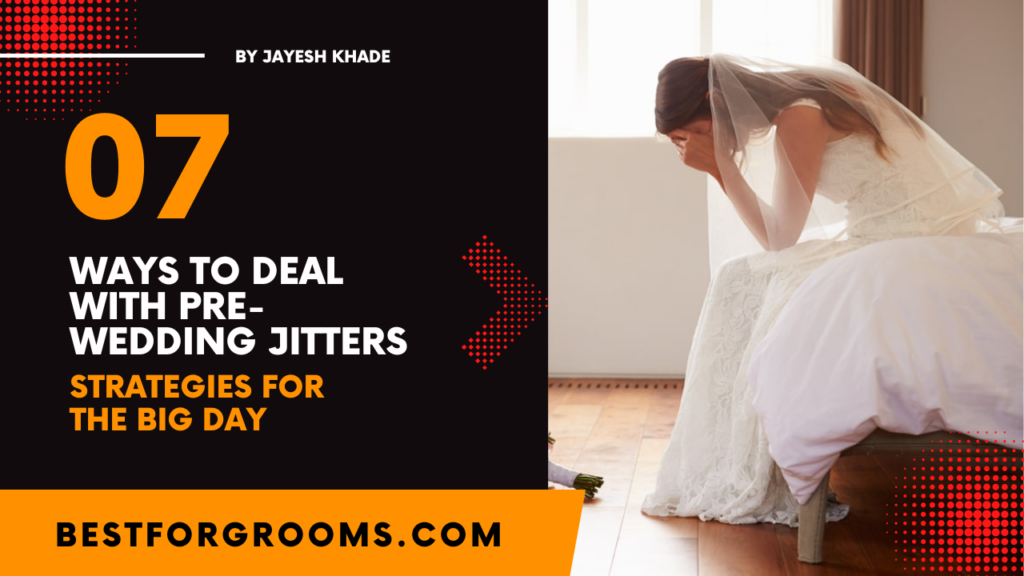 7 Ways To Deal With Pre-Wedding Jitters - Strategies For The Big Day